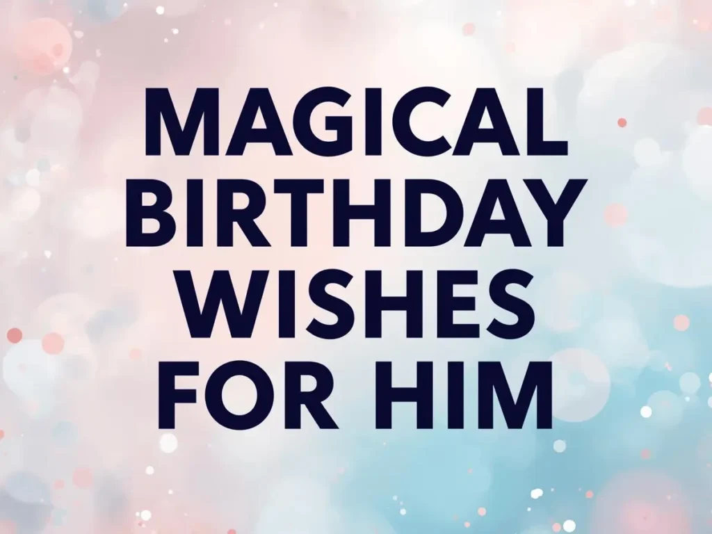 Magical Birthday Wishes For Him