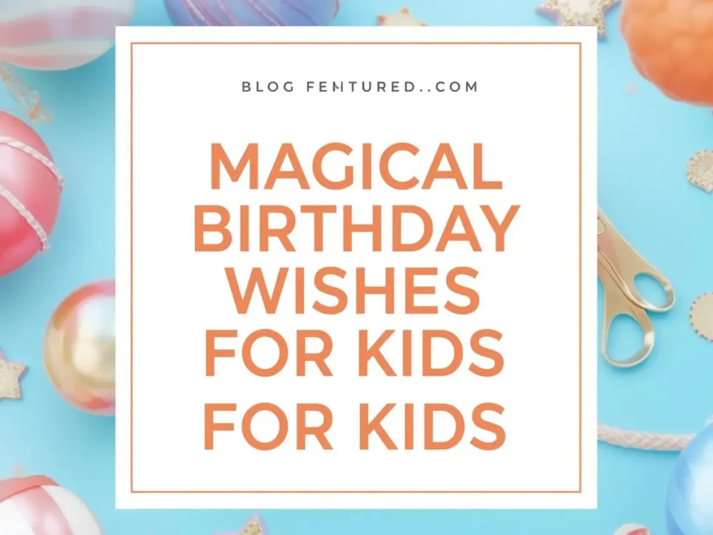 Magical Birthday Wishes For Kids
