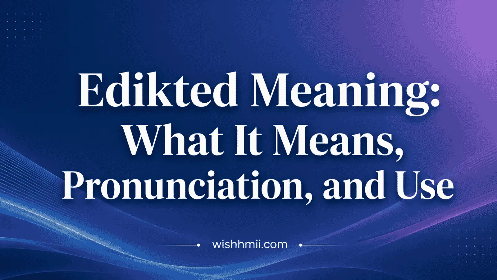 Edikted Meaning: What It Means, Pronunciation, and Use