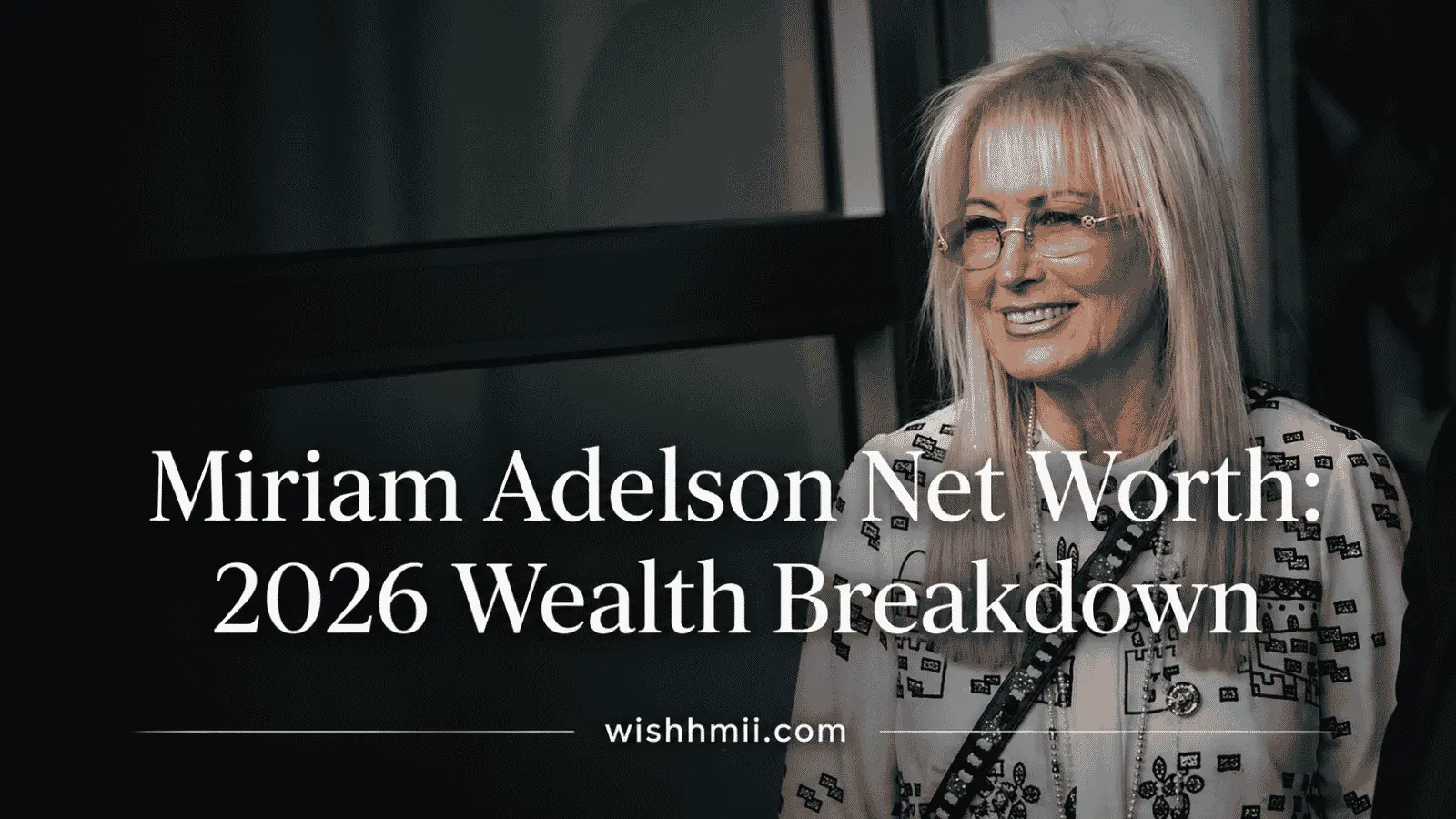 Miriam Adelson Net Worth: 2026 Wealth Breakdown