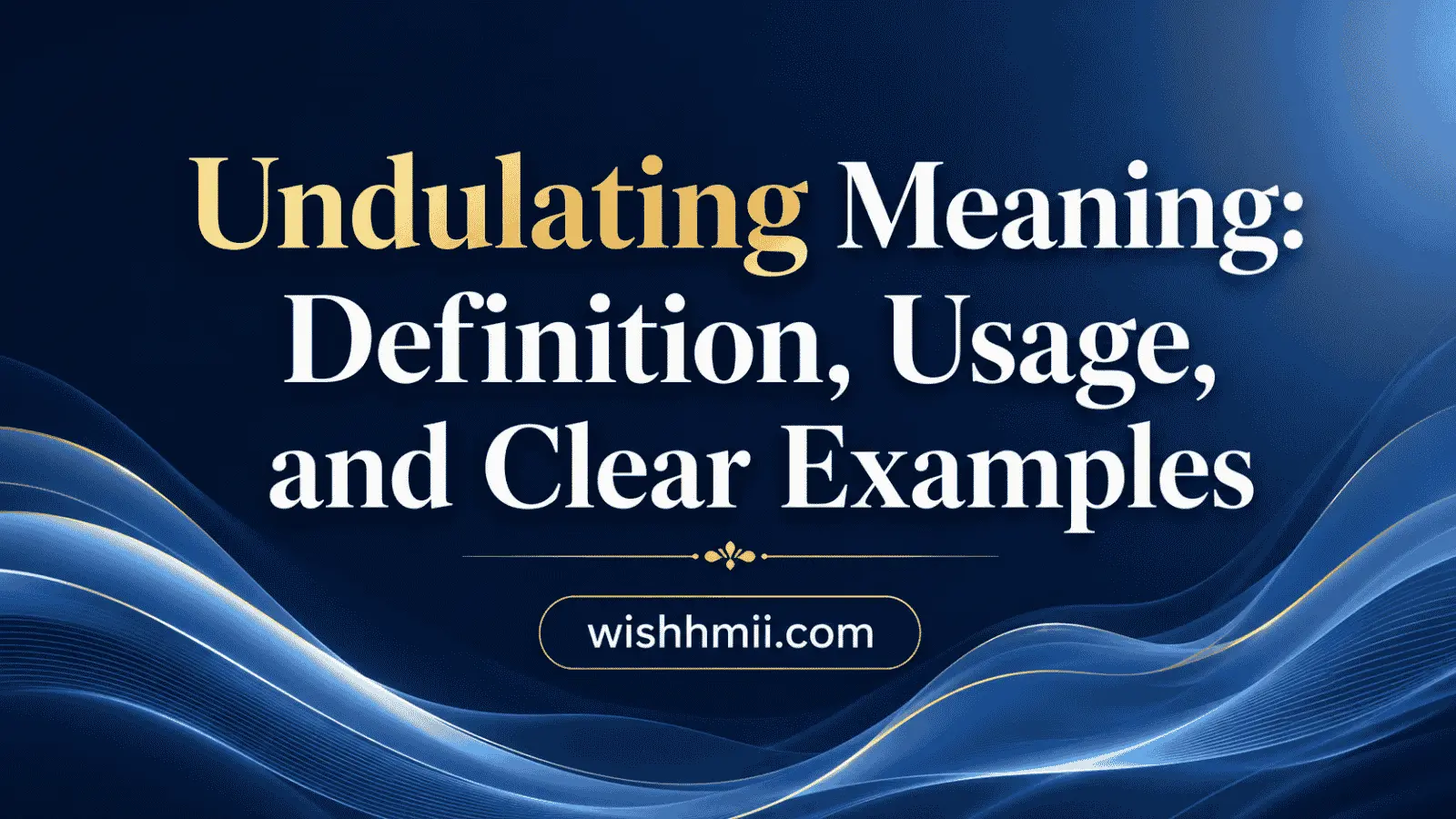 Undulating Meaning: Definition, Usage, and Clear Examples