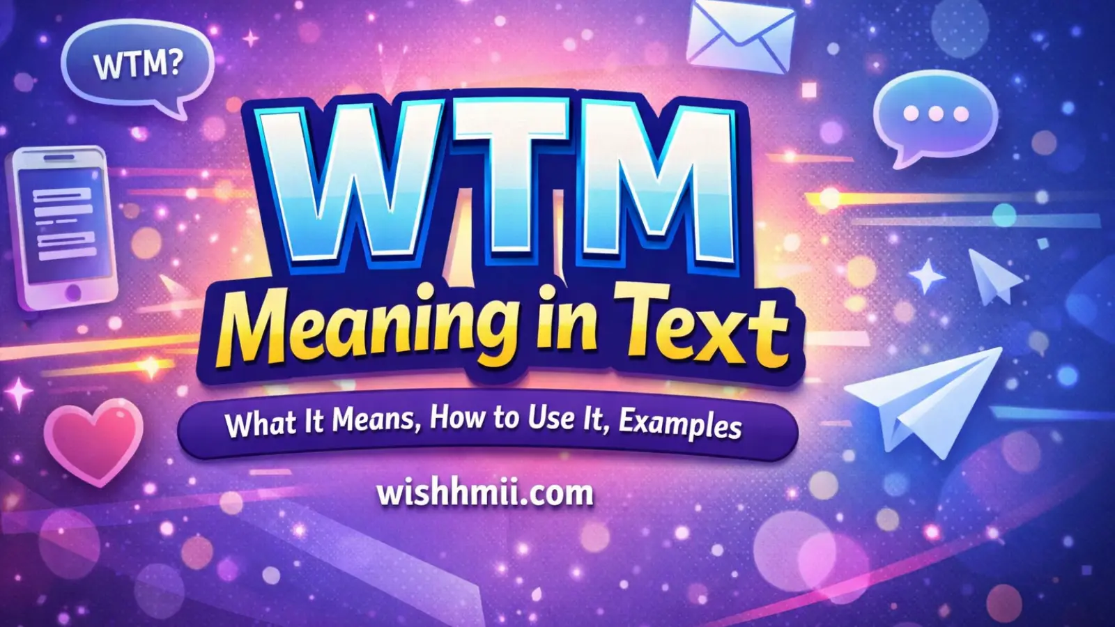 WTM Meaning in Text: What It Means, How to Use It, Examples