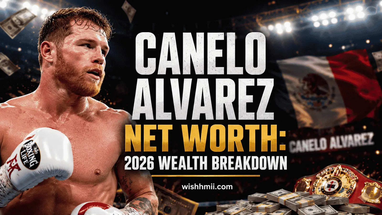 Canelo Alvarez Net Worth: 2026 Wealth Breakdown