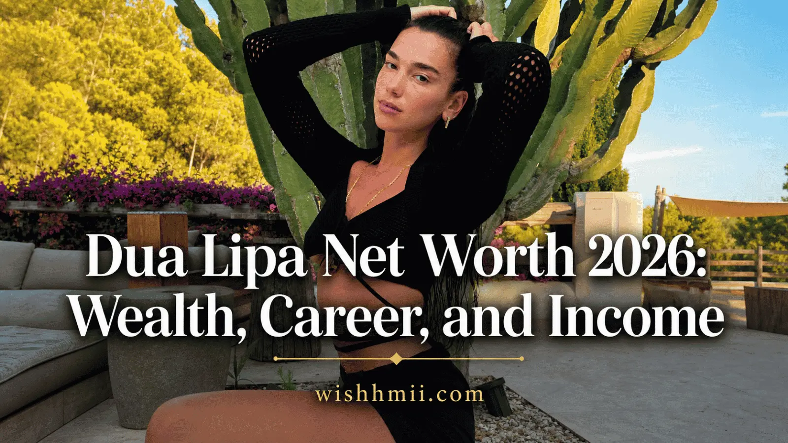 Dua Lipa Net Worth 2026: Wealth, Career, and Income