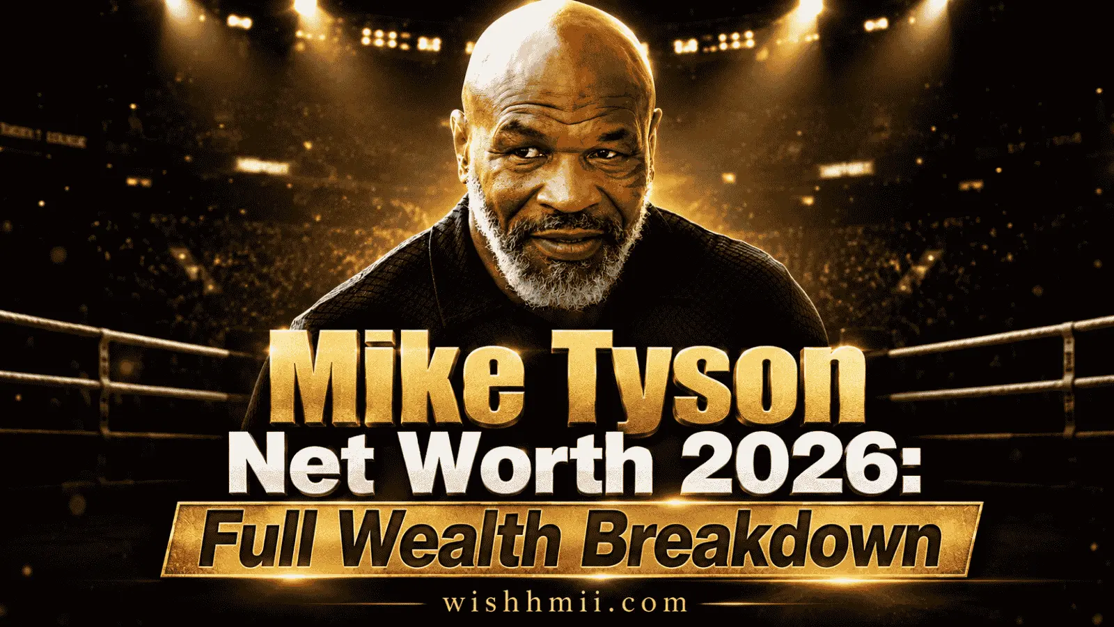 Mike Tyson Net Worth 2026: Full Wealth Breakdown
