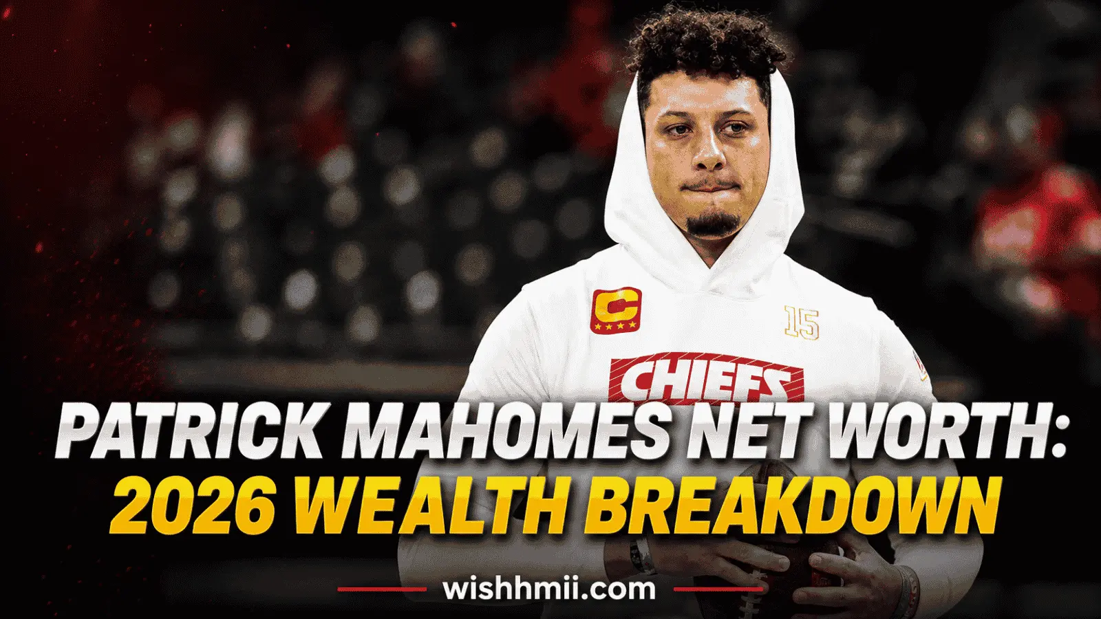 Patrick Mahomes Net Worth: 2026 Wealth Breakdown