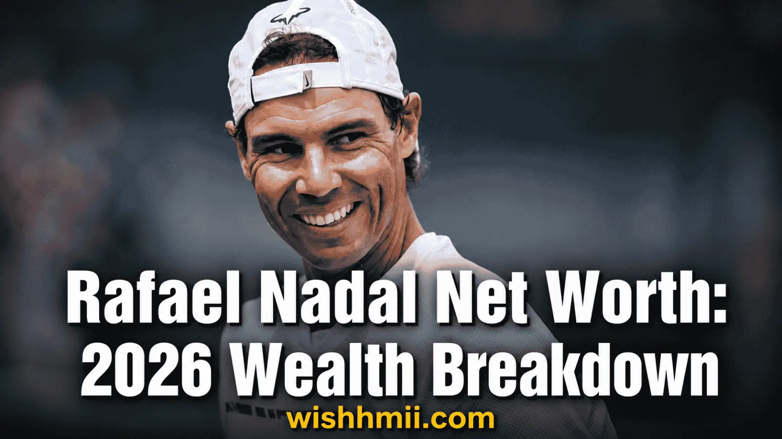Rafael Nadal Net Worth: 2026 Wealth Breakdown